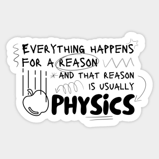 Everything Happens Because of Phsyics Sticker